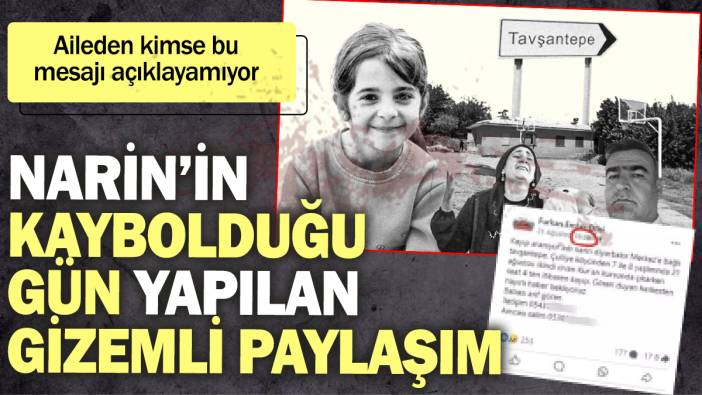 Narin’in kaybolduğu gün yapılan gizemli paylaşım! Aileden kimse bu mesajı açıklayamıyor