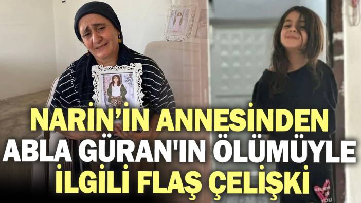 Narin’in annesinden abla Tülin Güran'ın ölümüyle ilgili flaş çelişki!