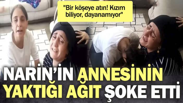 Narin'in annesinin yaktığı ağıt şoke etti 'Bir köşeye atın! Kızım biliyor, dayanamıyor'