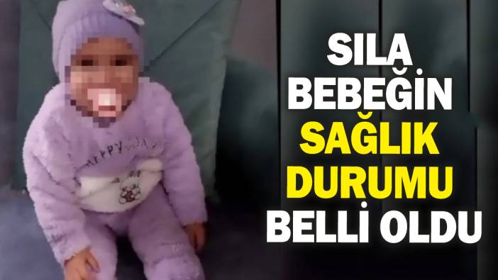 Sıla bebeğin sağlık durumu belli oldu!