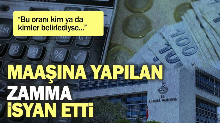 Maaşına yapılan zamma isyan etti: Bu oranı kim ya da kimler belirlediyse...