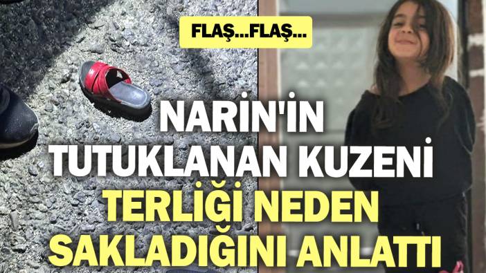 Narin'in tutuklanan kuzeni terliği neden sakladığını anlattı!