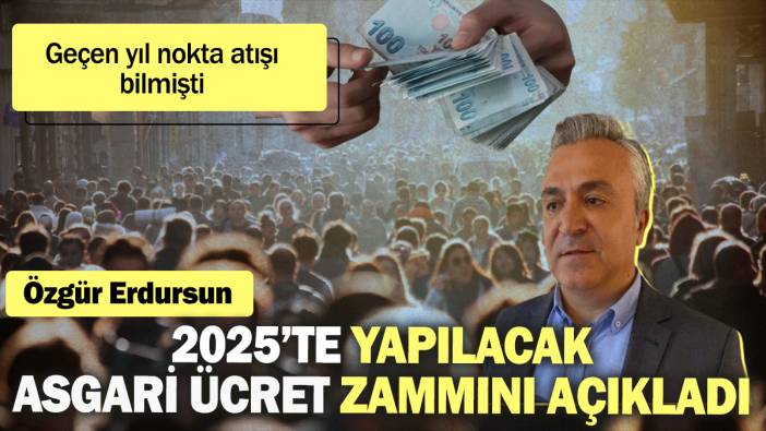 Özgür Erdursun 2025'te yapılacak asgari ücret zammını açıkladı