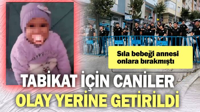 Sıla bebeği annesi onlara bırakmıştı! Tatbikat için caniler olay yerine getirildi!