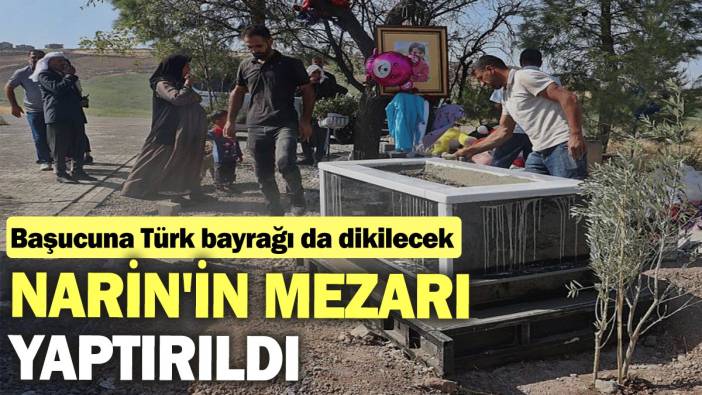 Narin'in mezarı yaptırıldı. Başucuna Türk bayrağı da dikilecek