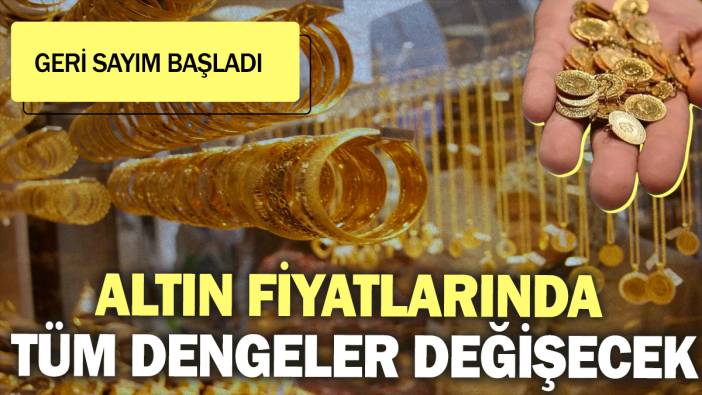 Altın fiyatlarında tüm dengeler değişecek: Geri sayım başladı
