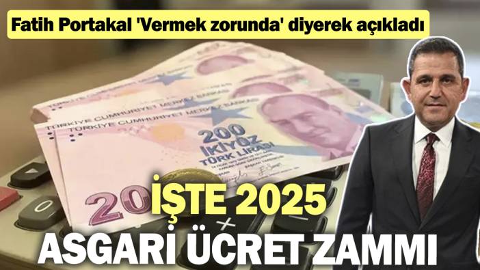 Fatih Portakal 'Vermek zorunda' diyerek açıkladı! İşte 2025 asgari ücret zammı