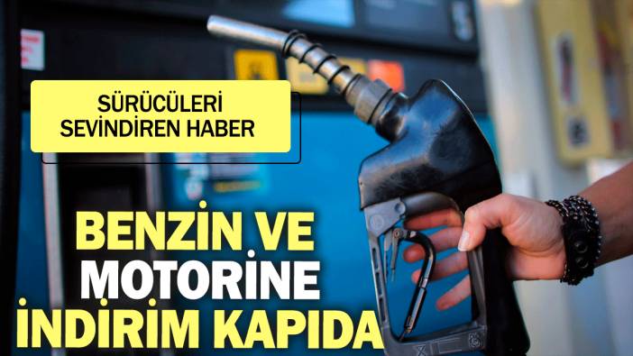 Benzin ve motorine indirim kapıda: Sürücüleri sevindiren haber