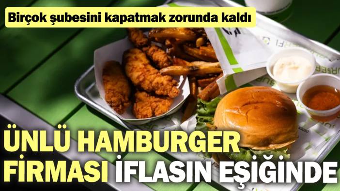 Ünlü hamburger firması iflas başvurusunda bulundu! Şubelerini tek tek kapatıyor