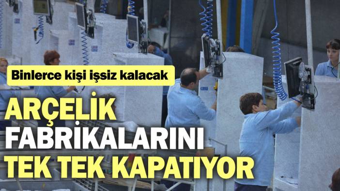 Arçelik fabrikalarını tek tek kapatıyor: Binlerce kişi işsiz kalacak