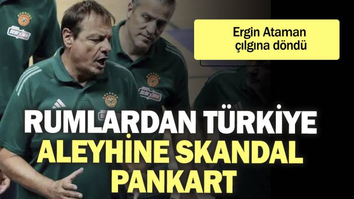 Rumlardan Türkiye aleyhine skandal pankart! Ergin Ataman çılgına döndü