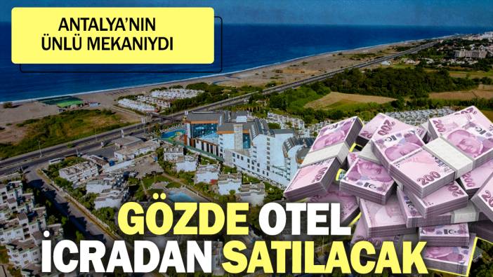 Antalya'nın gözde oteli icradan satılacak