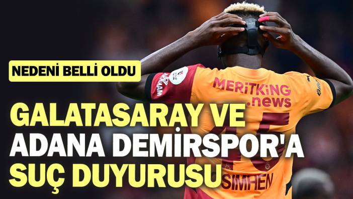 Galatasaray ve Adana Demirspor'a suç duyurusu: Nedeni belli oldu