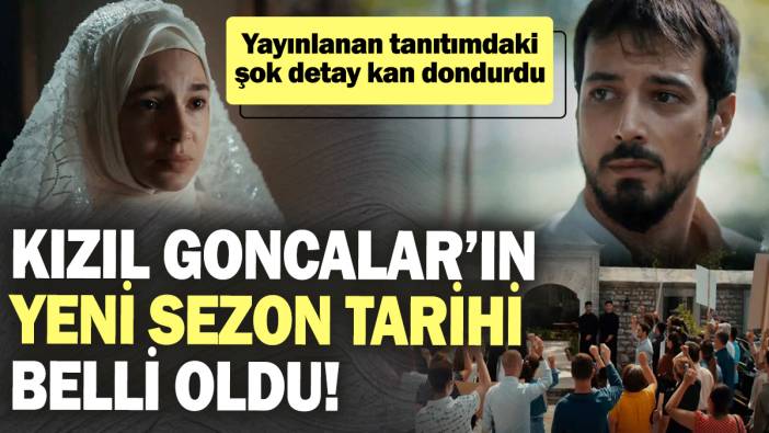 Kızıl Goncalar’ın yeni sezon tarihi belli oldu! Yayınlanan tanıtımdaki şok detay kan dondurdu