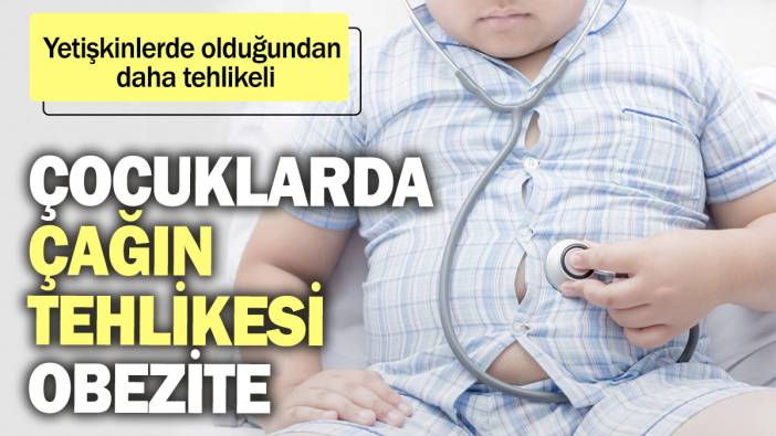 Çocuklarda çağın tehlikesi obezite. Yetişkinlerde olduğundan daha tehlikeli