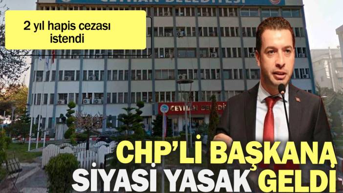 SON DAKİKA! CHP'li belediye başkanına siyasi yasak getirildi