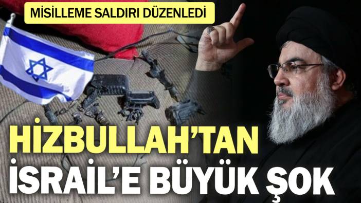 Hizbullah’tan İsrail’e büyük şok! Misilleme saldırı düzenledi