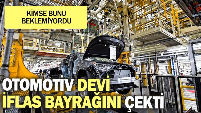 Otomotiv devi iflas bayrağını çekti: Kimse bunu beklemiyordu