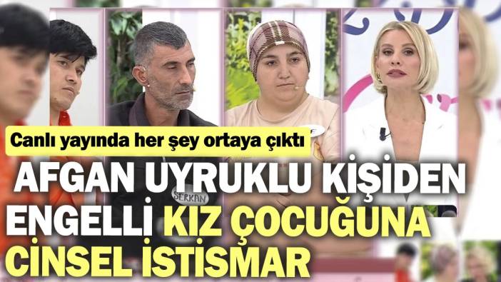 Afgan uyruklu kişiden engelli kız çocuğuna cinsel istismar. Canlı yayında her şey ortaya çıktı