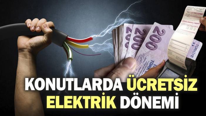 Konutlarda ücretsiz elektrik dönemi