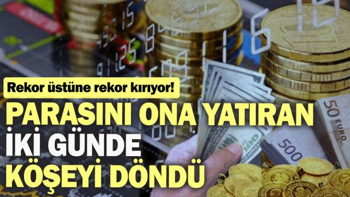 Parasını ona yatıran iki günde köşeyi döndü: Rekor üstüne rekor kırıyor