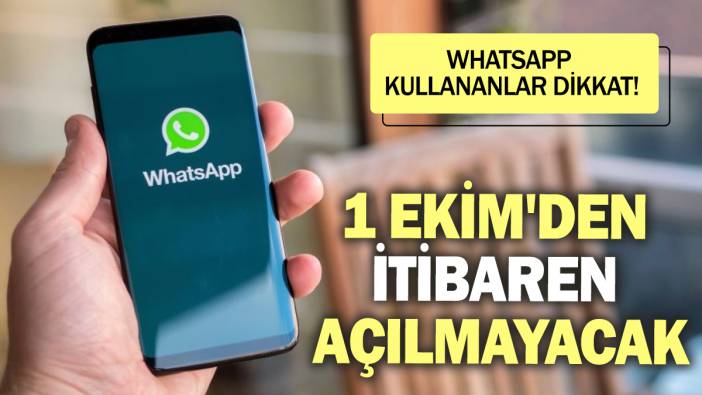 WhatsApp kullananlar dikkat! 1 Ekim'den itibaren açılmayacak