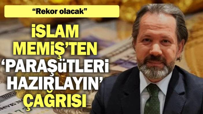 İslam Memiş’ten ‘paraşütleri hazırlayın’ çağrısı: Rekor olacak