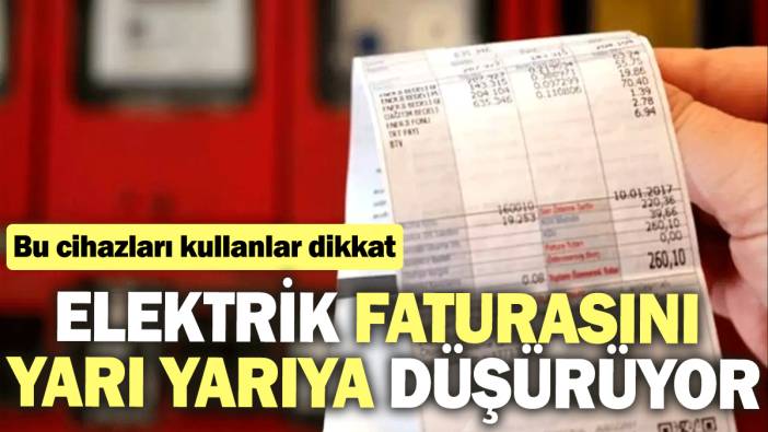 Elektrik faturasını yarı yarıya düşürüyor. Bu cihazları kullananlar dikkat