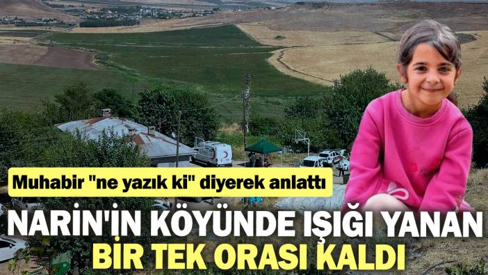 Narin'in köyünde ışığı yanan bir tek orası kaldı: Muhabir "ne yazık ki" diyerek anlattı