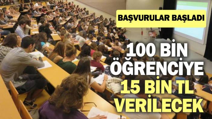 100 bin öğrenciye 15 bin TL verilecek! Başvurular başladı