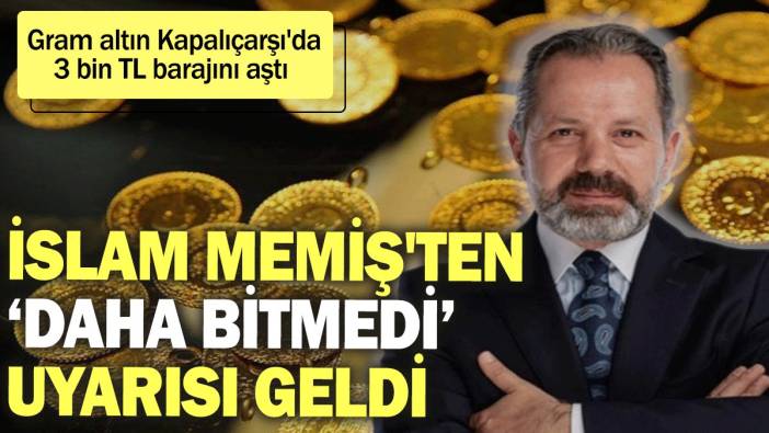 İslam Memiş'ten gram altın için ‘daha bitmedi’ uyarısı
