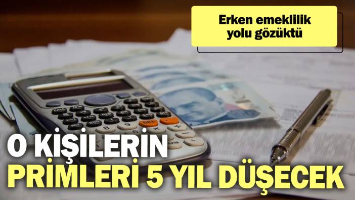 Erken emeklilik yolu gözüktü! O kişilerin primleri 5 yıl düşecek