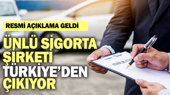 Ünlü sigorta şirketi Türkiye’den çıkıyor: Resmi açıklama geldi