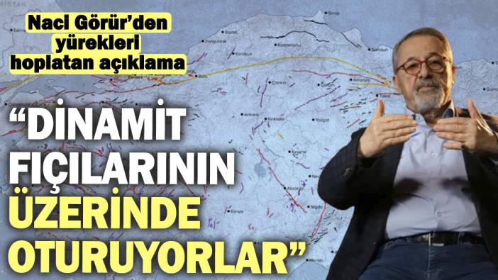 Naci Görür’den yürekleri hoplatan açıklama ‘Dinamit fıçılarının üzerinde oturuyorlar’