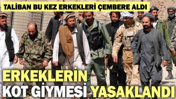 Erkeklerin kot giymesi yasaklandı! Taliban'ın yeni kısıtlamaları belli oldu