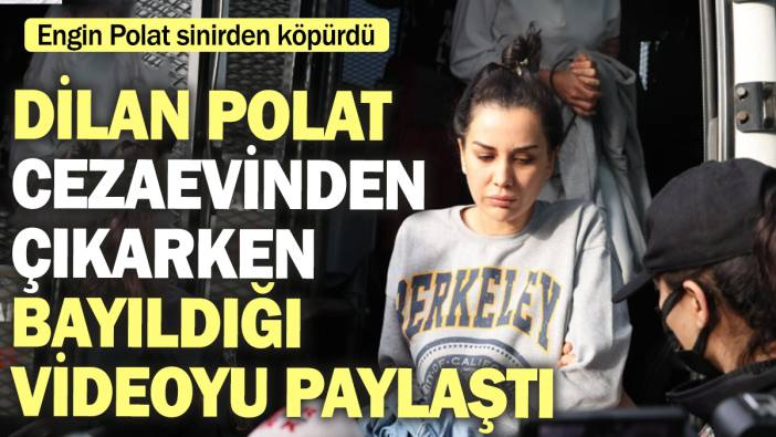 Dilan Polat cezaevinden çıkarken bayıldığı videoyu paylaştı! Engin Polat sinirden köpürdü