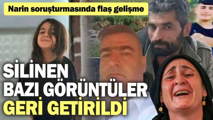 Narin soruşturmasında flaş gelişme! Silinen bazı görüntüler geri getirildi