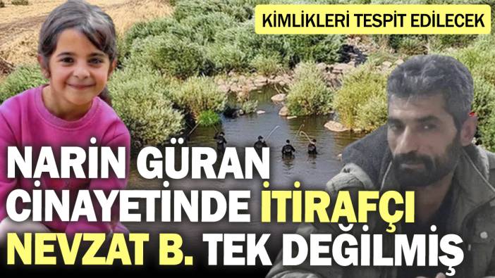 Narin Güran cinayetinde itirafçı Nevzat Bahtiyar tek değilmiş! Kimlikleri tespit edilecek