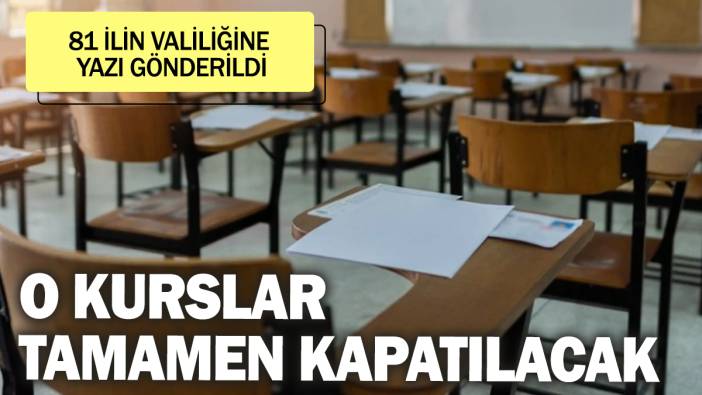 O kurslar tamamen kapatılacak! 81 ilin valiliğine yazı gönderildi