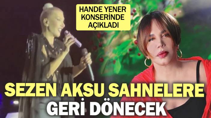 Sezen Aksu sahnelere geri dönecek! Hande Yener konserinde açıkladı