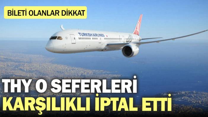 THY o seferleri karşılıklı iptal etti! İstanbul'dan uçacaklar dikkat