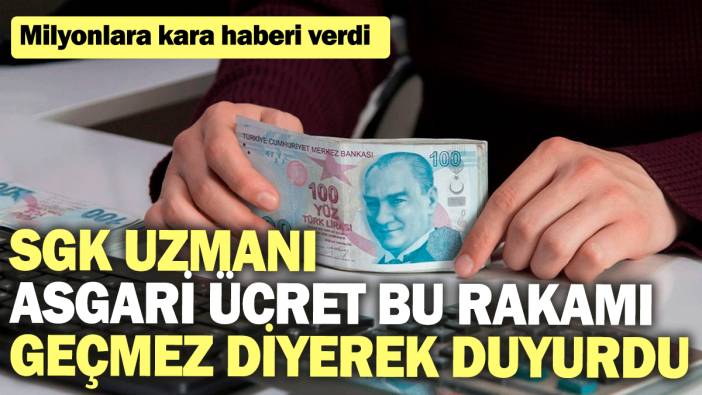 SGK uzmanı asgari ücret bu rakamı geçmez diyerek duyurdu. Milyonlara kara haberi verdi