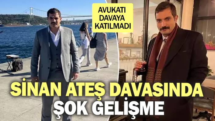 Flaş...Flaş... Sinan Ateş davasında şok gelişme! Avukatı davaya katılmadı