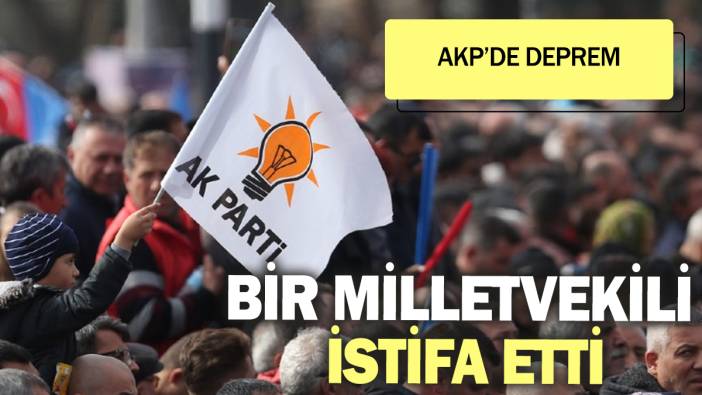 AK Parti’de deprem! Bir milletvekili istifa etti