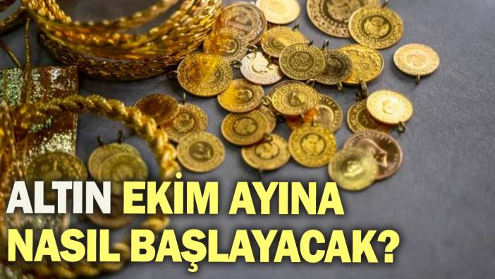 Altın ekim ayına nasıl başlayacak?