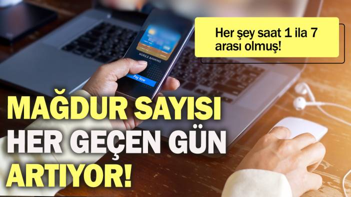 Mağdur sayısı her geçen gün artıyor: Her şey saat 1'le 7 arasında olmuş!