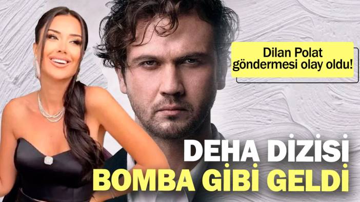 Dilan Polat göndermesi olay oldu! Deha dizisi bomba gibi geldi