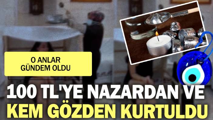 100 TL'ye nazardan ve kem gözden kurtuldu: O anlar gündem oldu