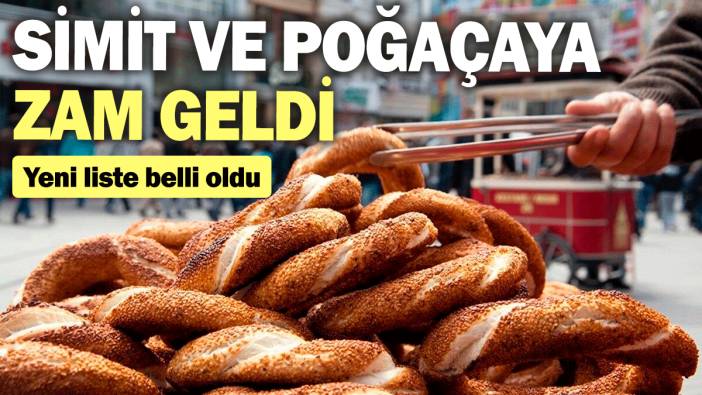 Simit ve poğaçaya zam geldi: Yeni liste belli oldu