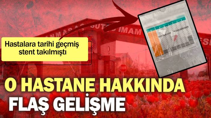 Hastalara tarihi geçmiş stent takılmıştı: O hastane hakkında flaş gelişme